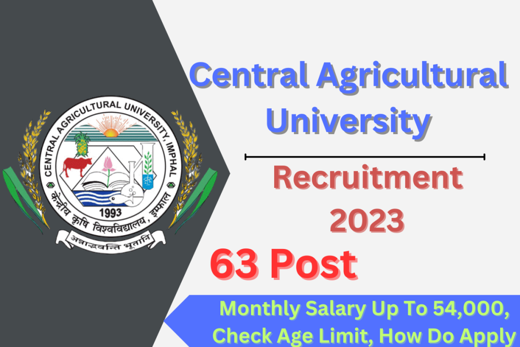 CAU Recruitment 2023, Monthly Salary Up To 54,000, Check Post, Age Limit, Eligibility, & How Do Apply