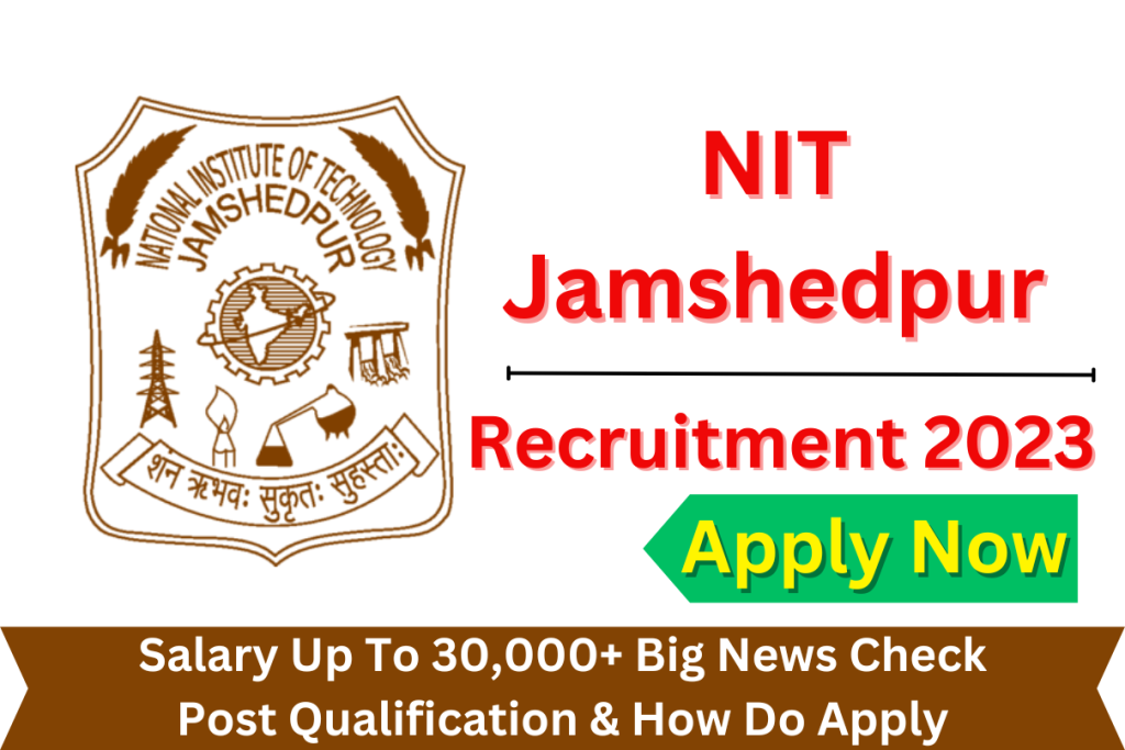 NIT Jamshedpur Recruitment 2023, Salary Up To 30,000+ Big News Check Post Qualification & How Do Apply