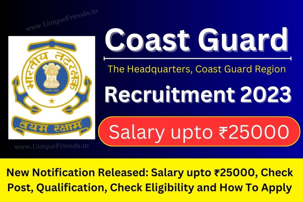 HQ Coast Guard Recruitment 2023 New Notification Released Salary upto ₹25000, Check Post, Qualification, Check Eligibility and How To Apply