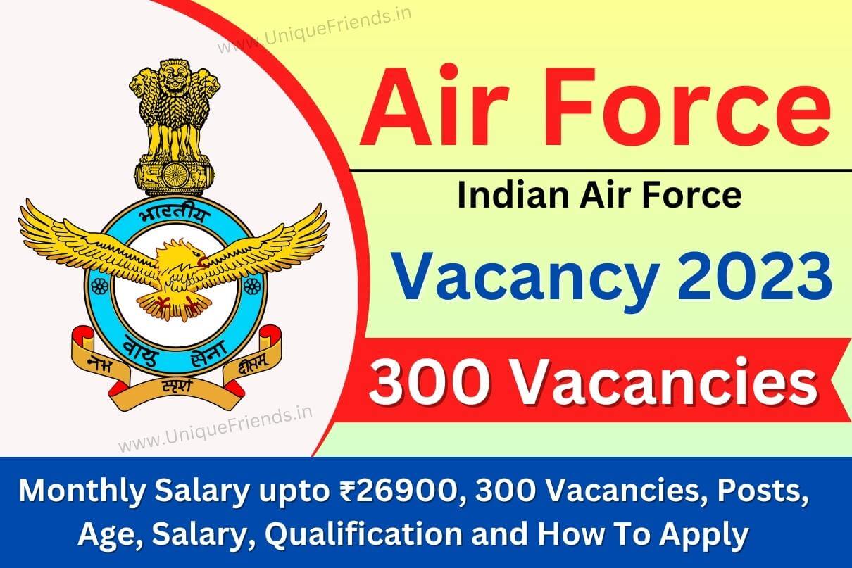 Air Force Vacancy 2023 Monthly Salary upto ₹26900, 300 Vacancies
