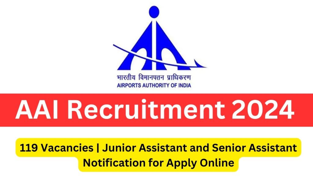 AAI Junior Assistant Recruitment 2024 119 Vacancies Notification