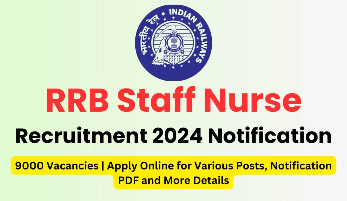 RRB Staff Nurse Recruitment 2024 : 9000 Vacancies | Apply Online for Various Posts, Notification PDF and More Details