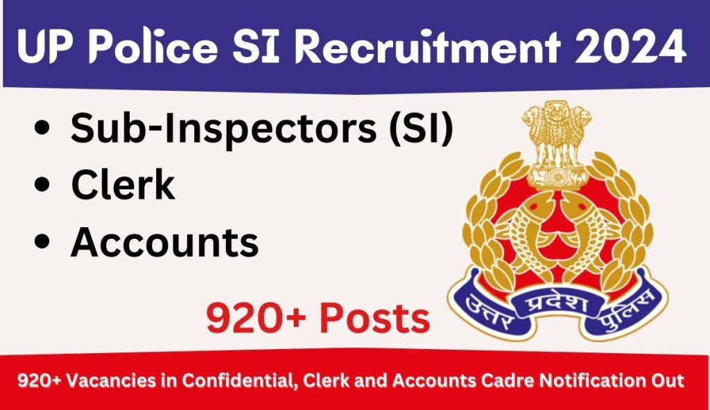 UP Police SI Recruitment 2024 : 920+ Vacancies in Confidential, Clerk and Accounts Cadre Notification Out