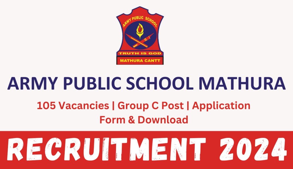 Army Public School Mathura Recruitment 2024 : 105 Vacancies | Group C Post | Application Form & Download