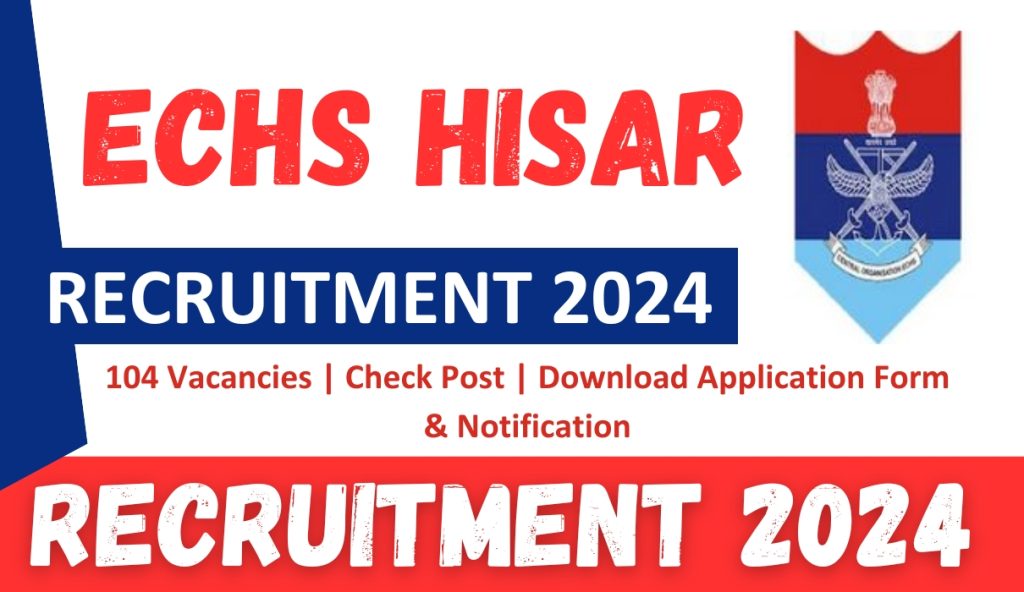 ECHS Hisar Recruitment 2024 : 104 Vacancies | Check Post | Download Application Form & Notification