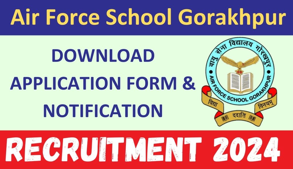 Air Force School Gorakhpur Recruitment 2024 : Download Application Form & Notification