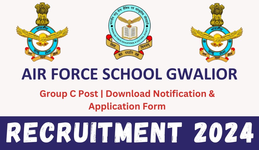Air Force School Gwalior Recruitment 2024 : Group C Post | Download Notification & Application Form