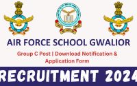 Air Force School Gwalior Recruitment 2024 : Group C Post | Download Notification & Application Form