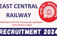 East Central Railway Group D Recruitment 2024: Notification Out for 50+ Vacancies, Age, Qualification, Salary and How to Apply