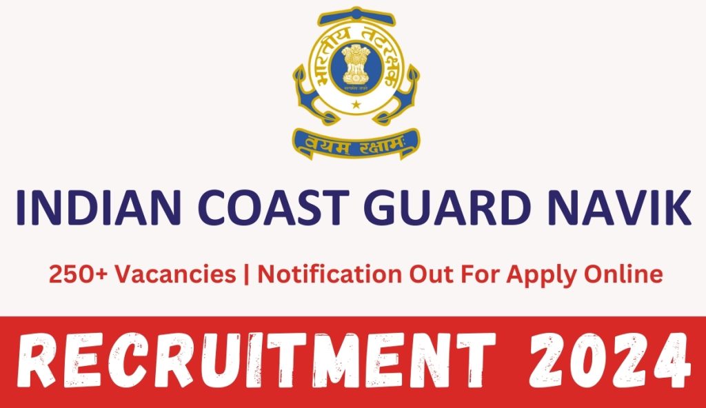 Indian Coast Guard Navik Recruitment 2024 : 250+ Vacancies | Notification Out For Apply Online