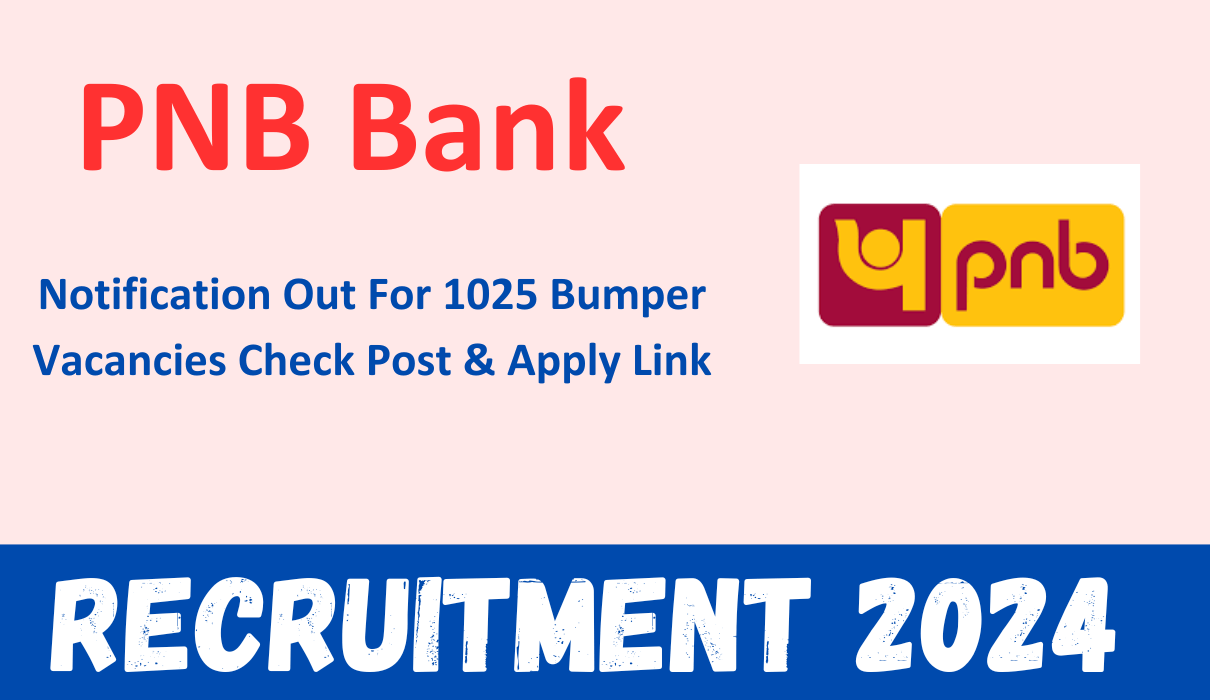 PNB Bank Recruitment 2024 Notification Out For 1025 Bumper Vacancies Check Post & Apply Link