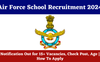 Air Force School Recruitment 2024 | Notification Out for 15+ Vacancies, Check Post, Age | How To Apply