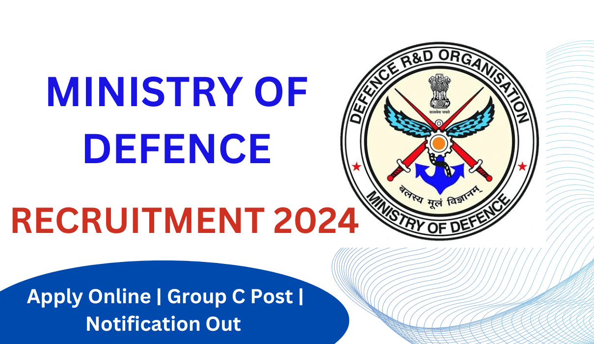 Ministry Of Defence Recruitment 2024 Apply Online | Group C Post | Notification Out