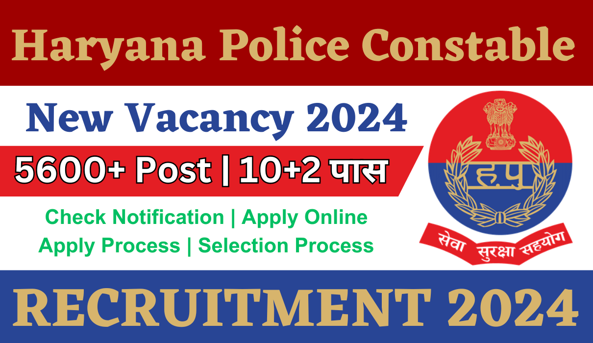 Haryana Police Constable Vacancy 2024 : 5600+ Post | Notification Out For Apply Online