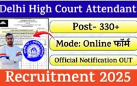 Delhi High Court Attendant Recruitment 2025 »330 Post | Notification Out For Apply Online