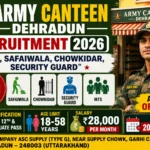 ARMY Canteen Dehradun Recruitment 2026 Notification » MTS, Safaiwala, Chowkidar, Security Guard Post Salary ₹28,000